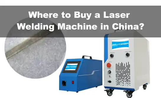 Where to Buy a Laser Welding Machine in China?